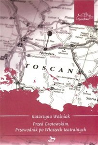 Obrazek Przed Grotowskim Przewodnik po Włoszech teatralnych