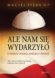Obrazek Ale nam się wydarzyło O Papieżu i Polsce, Kościele i świecie