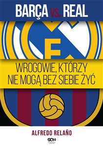Obrazek Barca vs. Real Wrogowie którzy nie mogą bez siebie żyć