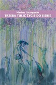 Zobacz : Trzeba tul... - Mariusz Szczepaniak