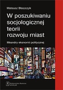 Obrazek W poszukiwaniu socjologicznej teorii rozwoju miast