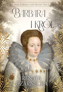 Obrazek Bona Królowa z rodu Sforzów Tom 5 Barbara i król