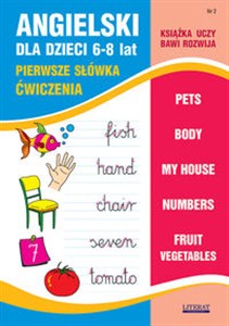 Obrazek Angielski dla dzieci 6-8 lat Nr 2 Pierwsze słówka Ćwiczenia. Pets, Body, My house, Numbers, Fruit, Vegetables