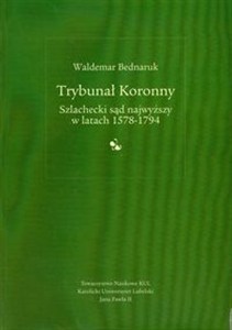 Obrazek Trybunał koronny Szlachecki sąd najwyższy w latach 1578-1794
