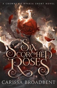 Obrazek Six Scorched Roses A Crowns of Nyaxia Novella