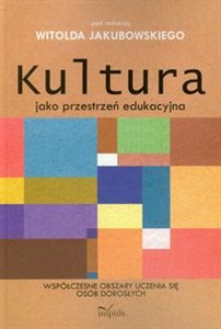 Picture of Kultura jako przestrzeń edukacyjna Współczesne obszary uczenia się osób dorosłych