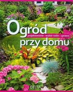 Picture of Ogród przy domu Projektowanie Wybór roślin Uprawa