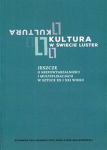 Picture of Kultura w świecie luster Jeszcze o niepowtarzalności i multipublikacjach w sztuce XX i XXI wieku