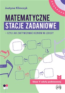 Picture of Matematyczne stacje zadaniowe klasa V szkoły podstawowej Czyli jak zaktywizować uczniów na lekcji?