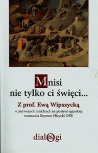 Obrazek Mnisi nie tylko ci święci 
Z prof. Ewą Wipszycką o pierwszych mnichach na pustyni egipskiej rozmawia Szymon Hiżycki OSB