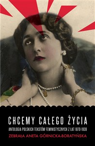 Obrazek Chcemy całego życia Antologia polskich tekstów feministycznych z lat 1870-1939