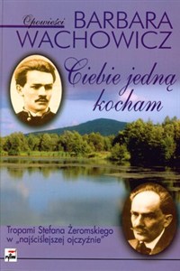 Obrazek Ciebie jedną kocham Tropami Stefana Żeromskiego w "najściślejszej ojczyźnie"