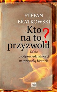 Obrazek Kto na to przyzwolił Szkic o odpowiedzialności za przyszłą historię