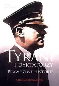 Obrazek Tyrani i dyktatorzy Prawdziwe historie Ciemna strona mocy