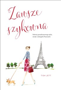 Picture of Zawsze szykowna Sekrety ponadczasowego stylu, urody i seksapilu Francuzek