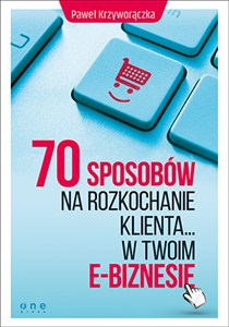 Obrazek 70 sposobów na rozkochanie klienta w Twoim e-biznesie