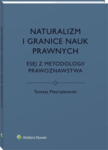 Obrazek Naturalizm i granice nauk prawnych Esej z metodologii prawoznawstwa