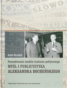 Obrazek Poszukiwanie modelu realizmu politycznego. Myśl i publicystyka Aleksandra Bocheńskiego