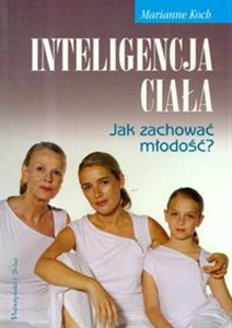 Picture of Inteligencja ciała. Jak zachować młodość?