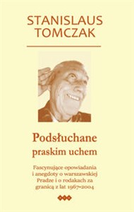 Obrazek Podsłuchane praskim uchem Fascynujące opowiadania i anegdoty o warszawskiej Pradze i o rodakach za granicą z lat 1967–2004
