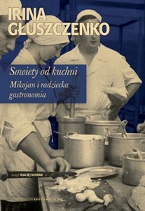 Obrazek Sowiety od kuchni Mikojan i sowiecka gastronomia