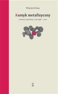 Obrazek Kamyk metafizyczny Wiersze i poematy z lat 1996-2021