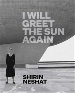 Picture of Shirin Neshat I Will Greet the Sun Again