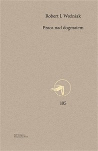 Obrazek Praca nad dogmatem Wybrane aspekty odnowy teologii dogmatycznej