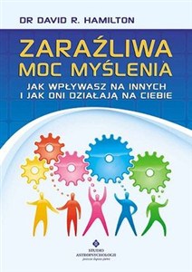 Obrazek Zaraźliwa moc myślenia Jak wpływasz na innych i jak oni działają na Ciebie
