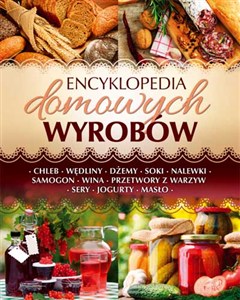 Obrazek Encyklopedia domowych wyrobów Chleb. Wędliny. Dżemy. Soki. Nalewki. Samogon. Wina. Przetwory z warzyw. Sery. Jogurty. Masło