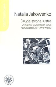 Obrazek Druga strona lustra Z historii wyobrazen i idei na Ukrainie XVI-XVII wieku