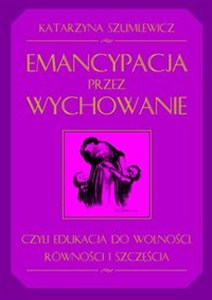 Obrazek Emancypacja przez wychowanie czyli edukacja do wolności, równości i szczęścia