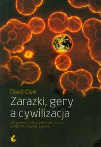 Obrazek Zarazki, geny a cywilizacja Jak epidemie ukształtowały świat, w którym obecnie żyjemy