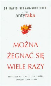 Obrazek Można żegnać się wiele razy Refleksje na temat życia, śmierci, samoleczenia i raka