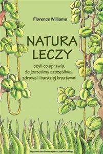 Picture of Natura leczy czyli co sprawia, że jesteśmy szczęśliwsi, zdrowsi i bardziej kreatywni