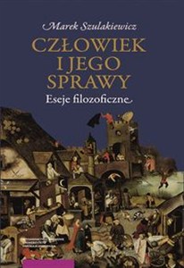 Obrazek Człowiek i jego sprawy Eseje filozoficzne