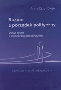 Obrazek Rozum a porządek polityczny wokół sporu o demokrację deliberatywną