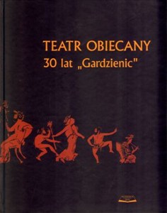 Obrazek Teatr Obiecany 30 lat "Gardzienic"