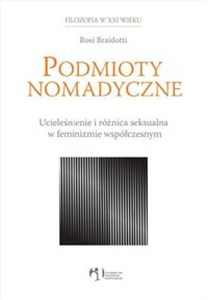 Obrazek Podmioty nomadyczne Ucieleśnienie i różnica seksualna w feminizmie współczesnym