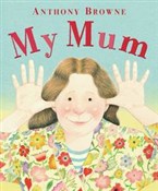 Zobacz : My Mum - Anthony Browne