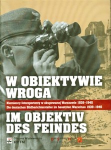 Obrazek W obiektywie wroga Niemieccy fotoreporterzy w okupowanej Warszawie 1939-1945