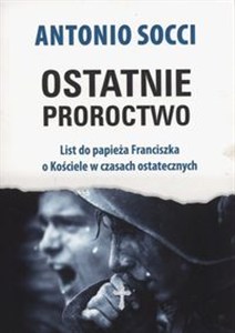 Obrazek Ostatnie proroctwo List do papieża Franciszka o Kościele w czasach ostatecznych