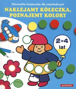 Obrazek Naklejamy kółeczka poznajemy kolory Niezwykła książeczka dla najmłodszych. 2-4 lata