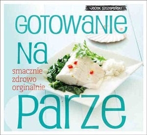 Obrazek Gotowanie na parze smacznie zdrowo oryginalnie