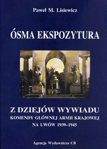 Picture of Ósma ekspozytura Z dziejów wywiadu Komendy Głównej Armii Krajowej na Lwów 1939-1945