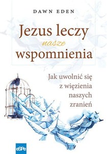 Obrazek Jezus leczy nasze wspomnienia Jak uwolnić się z więzienia naszych zranień