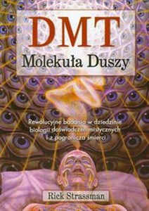Obrazek DMT Molekuła Duszy Rewolucyjne badania w dziedzinie biologii doświadczeń mistycznych i z pogranicza śmierci