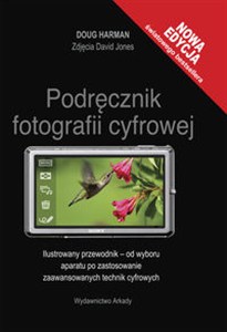 Obrazek Podręcznik fotografii cyfrowej Ilustrowany przewodnik - od wyboru aparatu po zastosowanie zaawansowanych technik cyfrowych