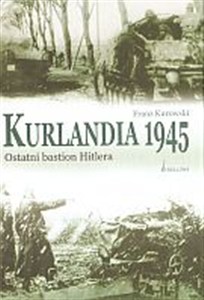Obrazek Kurlandia 1945. Ostatni bastion Hitlera