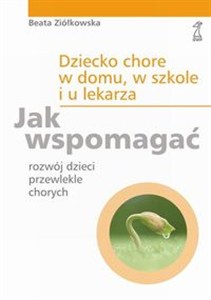 Obrazek Dziecko chore w domu, w szkole i u lekarza Jak wspomagać rozwój dzieci przewlekle chorych